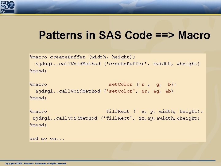 Patterns in SAS Code ==> Macro %macro create. Buffer (width, height); &jdsgi. . call.