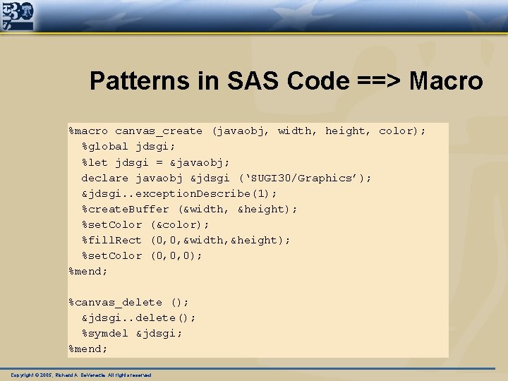 Patterns in SAS Code ==> Macro %macro canvas_create (javaobj, width, height, color); %global jdsgi;