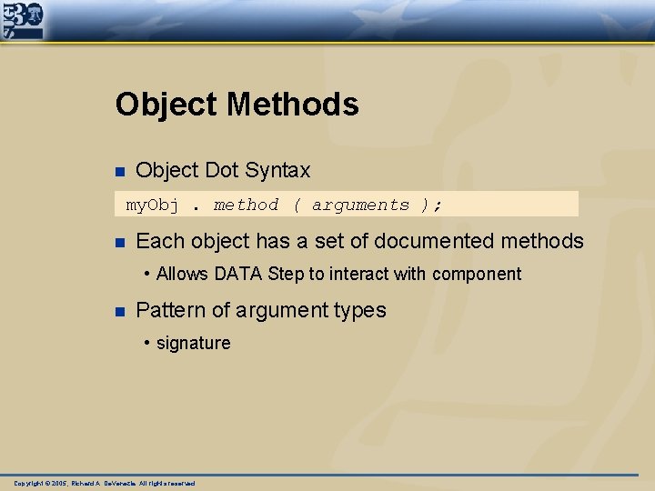 Object Methods n Object Dot Syntax my. Obj. method ( arguments ); n Each