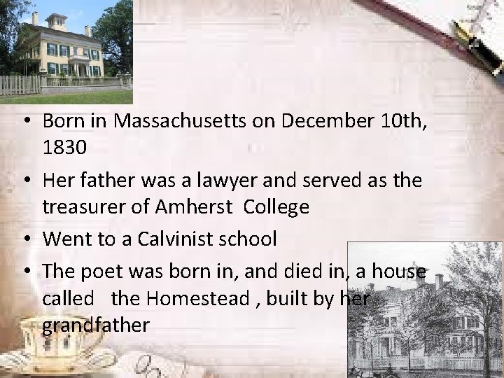  • Born in Massachusetts on December 10 th, 1830 • Her father was