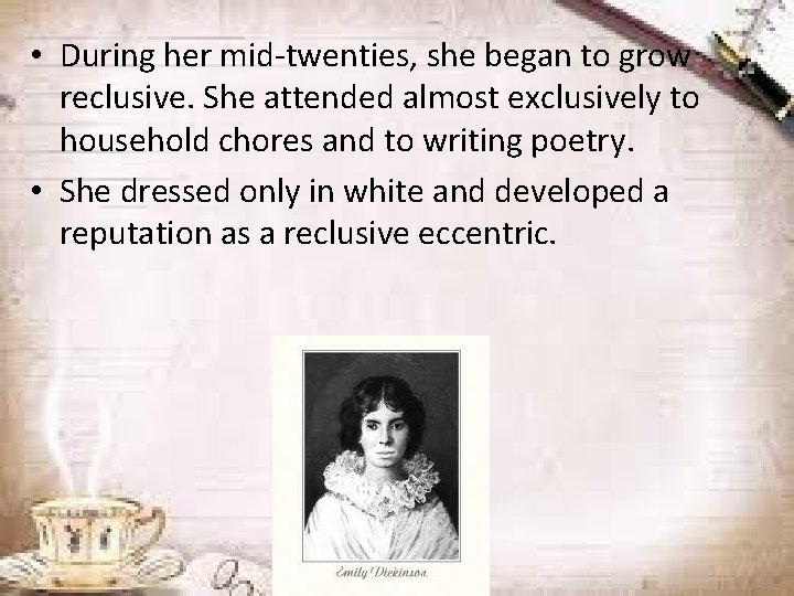  • During her mid-twenties, she began to grow reclusive. She attended almost exclusively