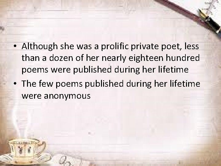  • Although she was a prolific private poet, less than a dozen of