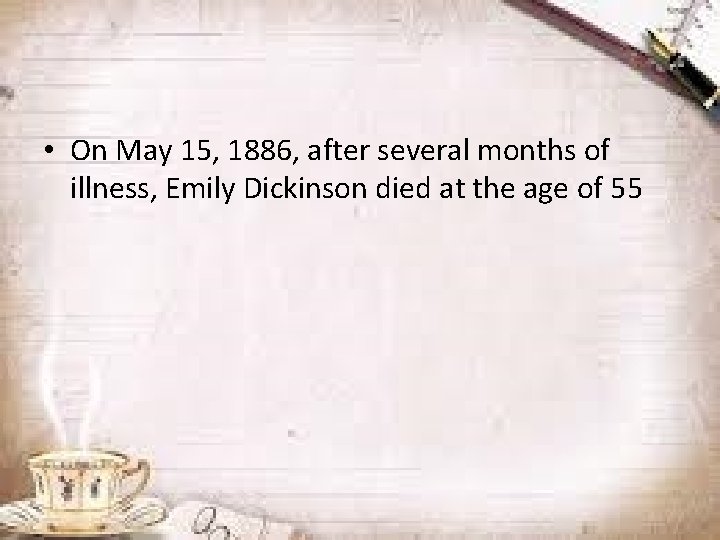 • On May 15, 1886, after several months of illness, Emily Dickinson died