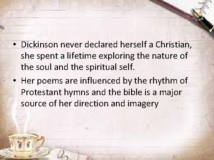  • Dickinson never declared herself a Christian, she spent a lifetime exploring the