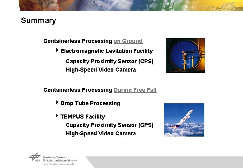 Summary Containerless Processing on Ground 4 Electromagnetic Levitation Facility Capacity Proximity Sensor (CPS) High-Speed