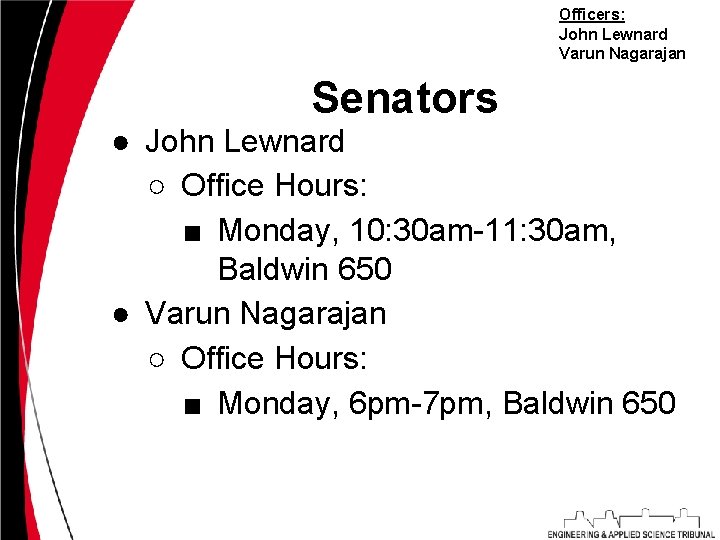 Officers: John Lewnard Varun Nagarajan Senators ● John Lewnard ○ Office Hours: ■ Monday,