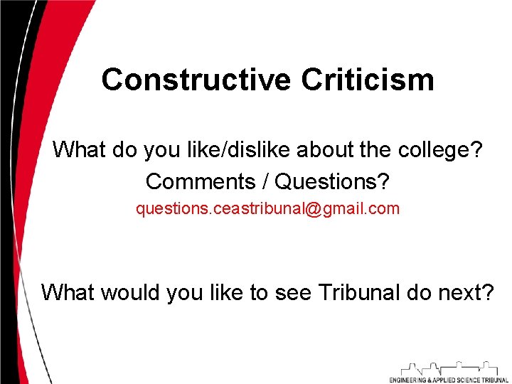 Constructive Criticism What do you like/dislike about the college? Comments / Questions? questions. ceastribunal@gmail.