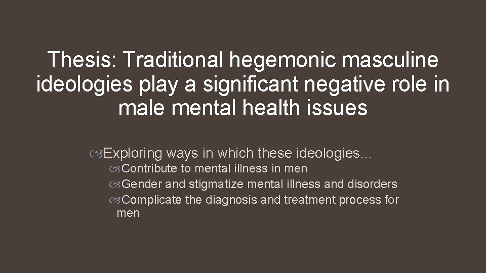 Thesis: Traditional hegemonic masculine ideologies play a significant negative role in male mental health