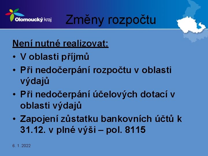 Změny rozpočtu Není nutné realizovat: • V oblasti příjmů • Při nedočerpání rozpočtu v