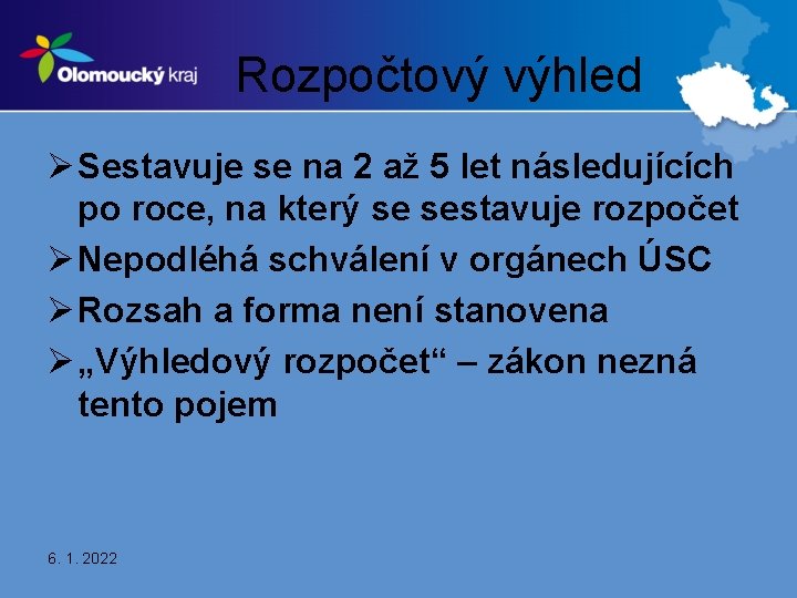 Rozpočtový výhled Ø Sestavuje se na 2 až 5 let následujících po roce, na