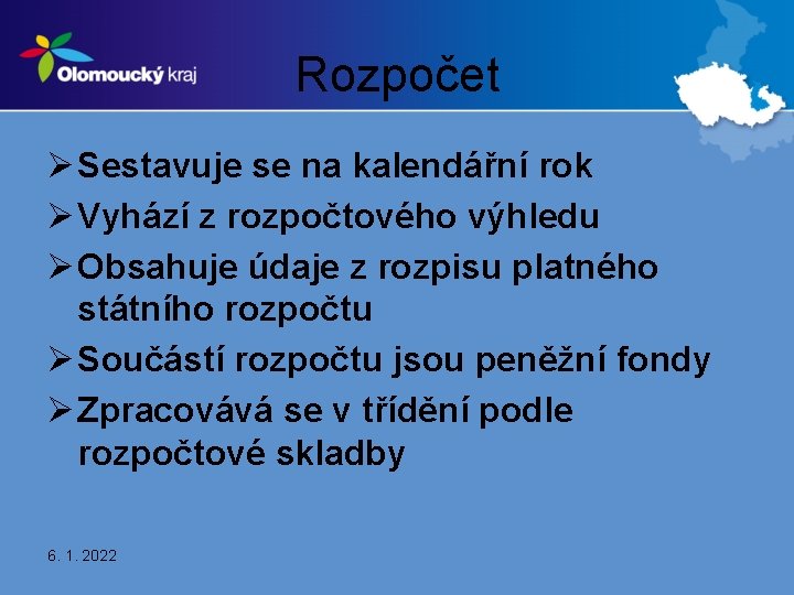 Rozpočet Ø Sestavuje se na kalendářní rok Ø Vyhází z rozpočtového výhledu Ø Obsahuje