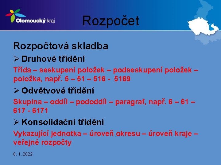 Rozpočet Rozpočtová skladba Ø Druhové třídění Třída – seskupení položek – podseskupení položek –