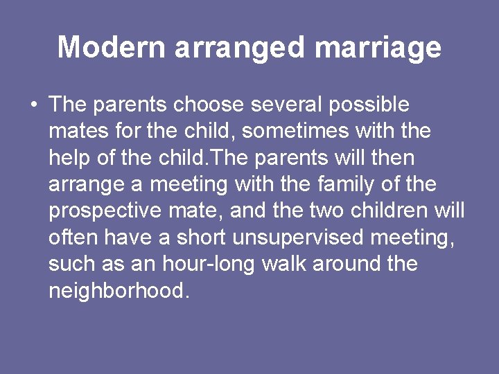 Modern arranged marriage • The parents choose several possible mates for the child, sometimes