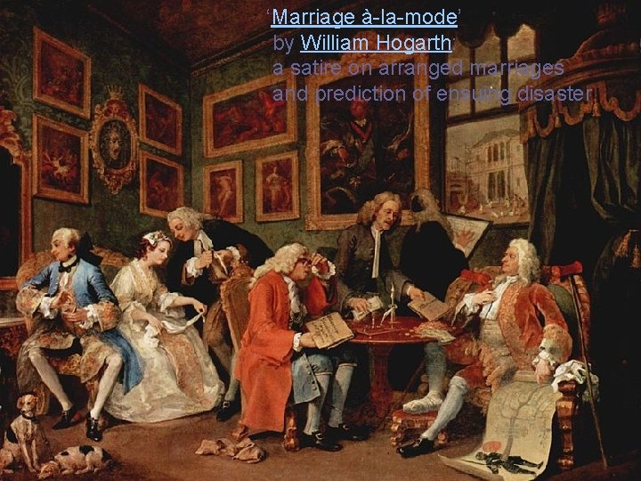 ‘Marriage à-la-mode’ by William Hogarth: a satire on arranged marriages and prediction of ensuing