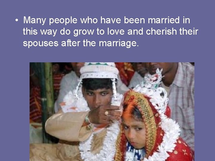  • Many people who have been married in this way do grow to