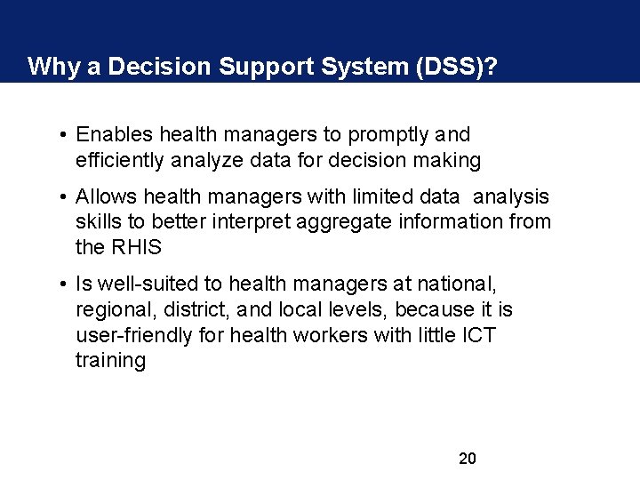 Why a Decision Support System (DSS)? • Enables health managers to promptly and efficiently