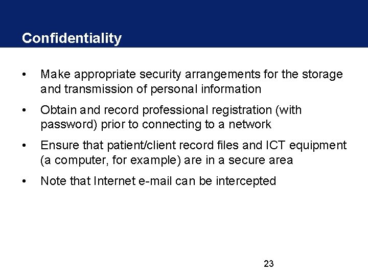 Confidentiality • Make appropriate security arrangements for the storage and transmission of personal information