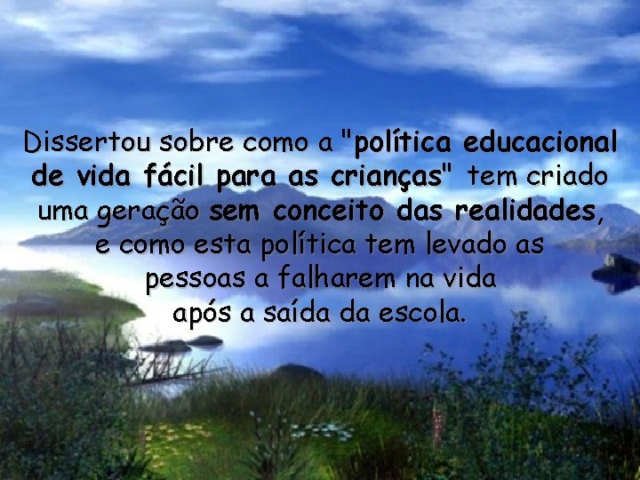 Dissertou sobre como a "política educacional de vida fácil para as crianças" tem criado