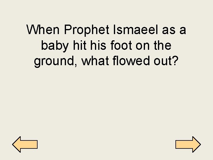 When Prophet Ismaeel as a baby hit his foot on the ground, what flowed