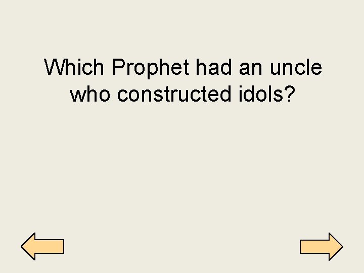 Which Prophet had an uncle who constructed idols? 