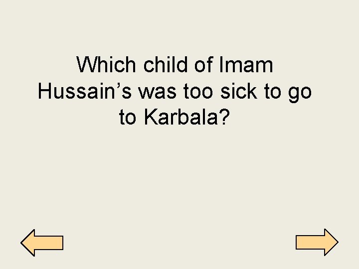 Which child of Imam Hussain’s was too sick to go to Karbala? 