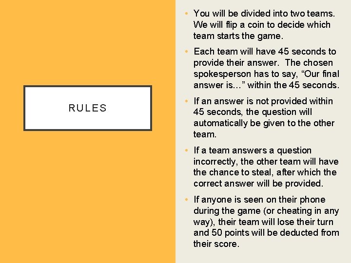  • You will be divided into two teams. We will flip a coin