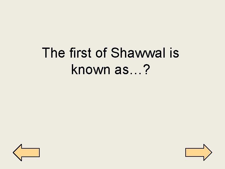 The first of Shawwal is known as…? 