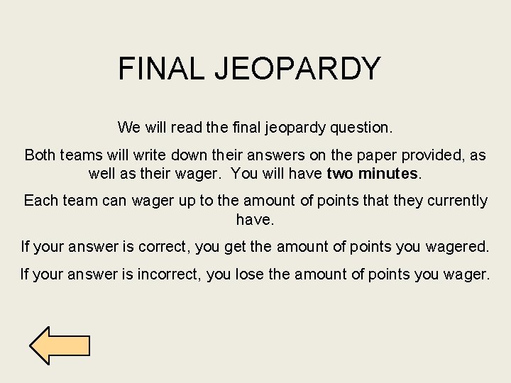 FINAL JEOPARDY We will read the final jeopardy question. Both teams will write down
