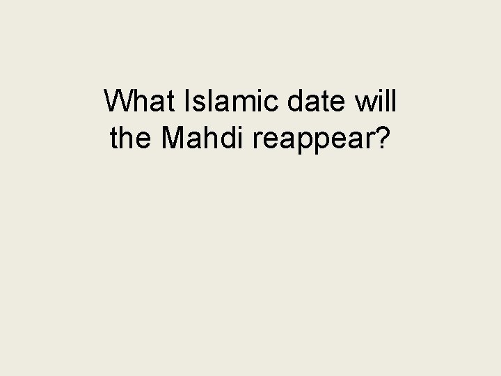 What Islamic date will the Mahdi reappear? 