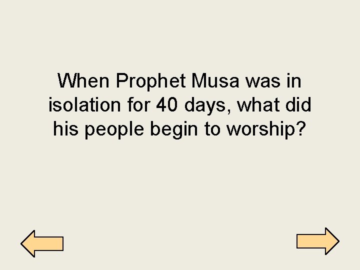 When Prophet Musa was in isolation for 40 days, what did his people begin