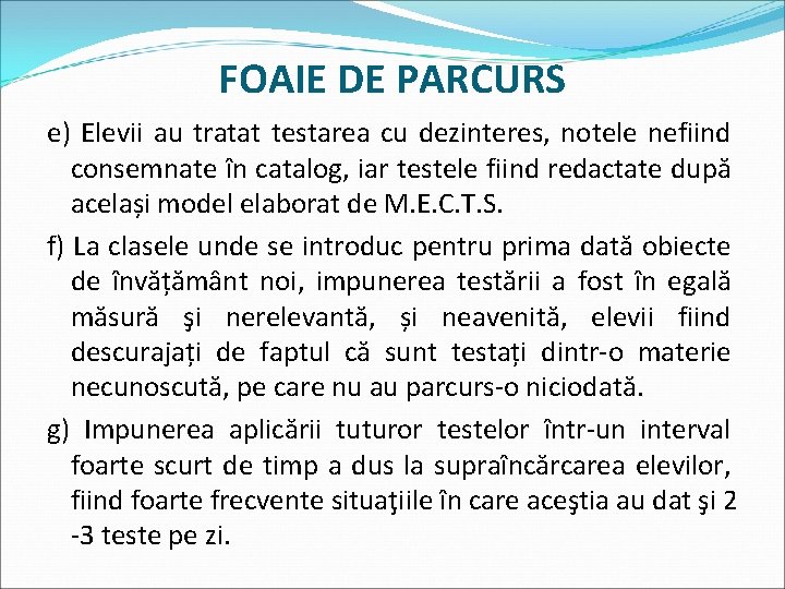 FOAIE DE PARCURS e) Elevii au tratat testarea cu dezinteres, notele nefiind consemnate în