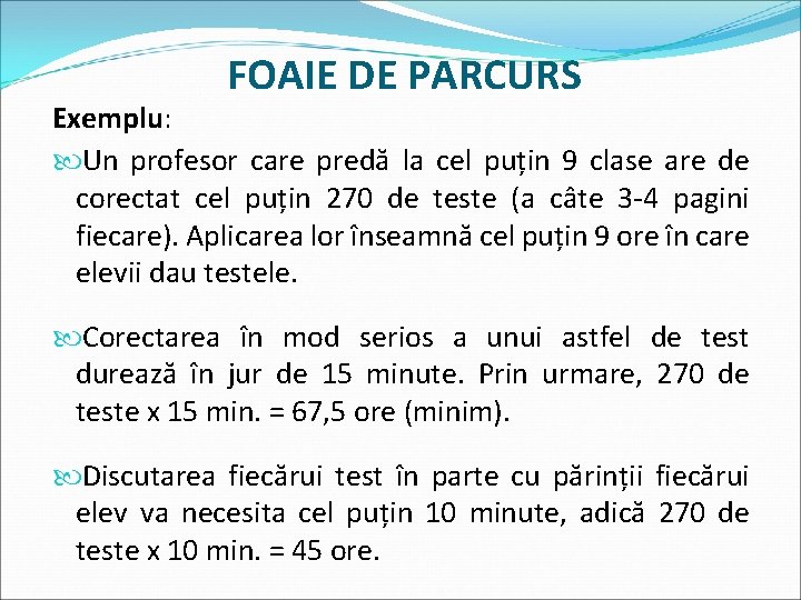 FOAIE DE PARCURS Exemplu: Un profesor care predă la cel puțin 9 clase are