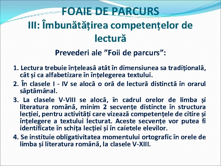 FOAIE DE PARCURS III: Îmbunătățirea competențelor de lectură Prevederi ale ”Foii de parcurs”: 1.