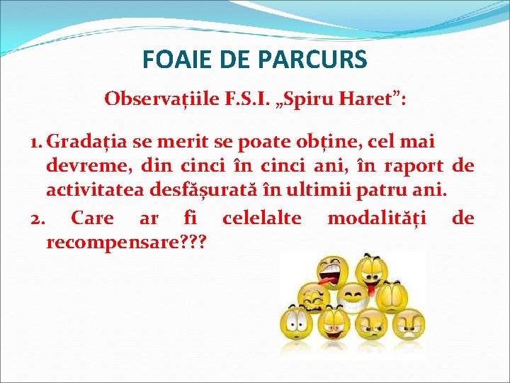 FOAIE DE PARCURS Observațiile F. S. I. „Spiru Haret”: 1. Gradația se merit se