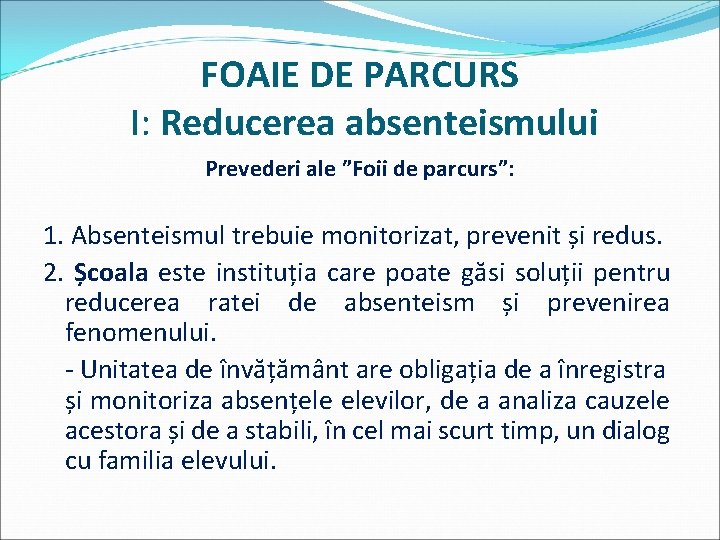 FOAIE DE PARCURS I: Reducerea absenteismului Prevederi ale ”Foii de parcurs”: 1. Absenteismul trebuie