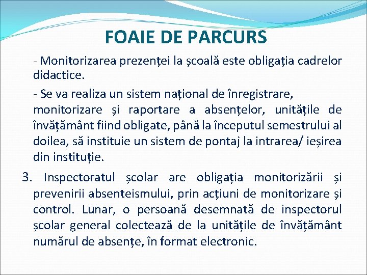 FOAIE DE PARCURS - Monitorizarea prezenței la școală este obligația cadrelor didactice. - Se