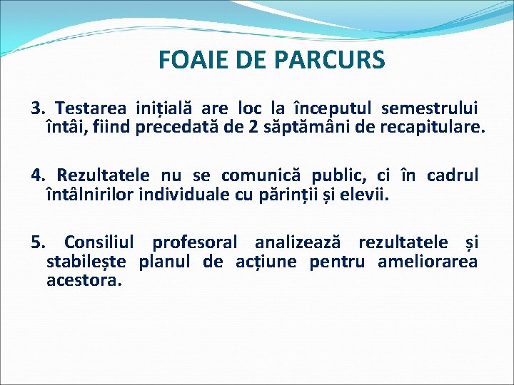 FOAIE DE PARCURS 3. Testarea inițială are loc la începutul semestrului întâi, fiind precedată