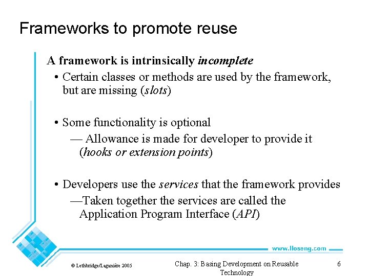 Frameworks to promote reuse A framework is intrinsically incomplete • Certain classes or methods
