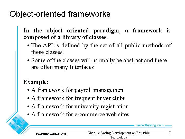 Object-oriented frameworks In the object oriented paradigm, a framework is composed of a library