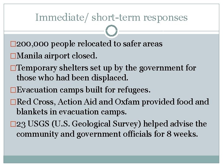 Immediate/ short-term responses � 200, 000 people relocated to safer areas �Manila airport closed.