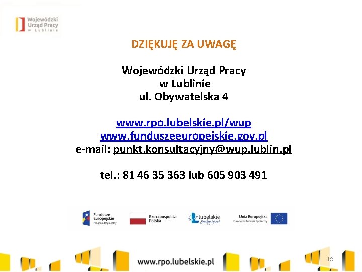 DZIĘKUJĘ ZA UWAGĘ Wojewódzki Urząd Pracy w Lublinie ul. Obywatelska 4 www. rpo. lubelskie.