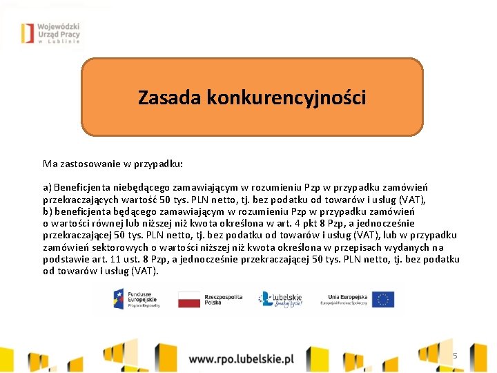 Zasada konkurencyjności Ma zastosowanie w przypadku: a) Beneficjenta niebędącego zamawiającym w rozumieniu Pzp w