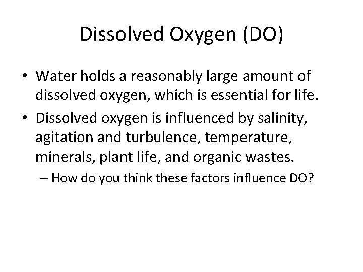 Dissolved Oxygen (DO) • Water holds a reasonably large amount of dissolved oxygen, which