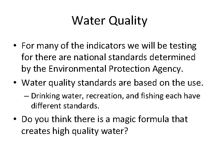 Water Quality • For many of the indicators we will be testing for there