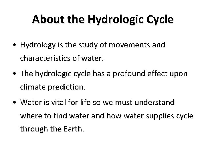 About the Hydrologic Cycle • Hydrology is the study of movements and characteristics of