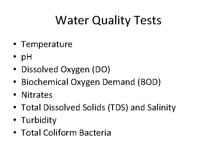 Water Quality Tests • • Temperature p. H Dissolved Oxygen (DO) Biochemical Oxygen Demand