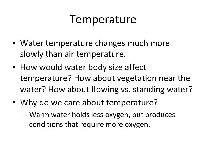 Temperature • Water temperature changes much more slowly than air temperature. • How would