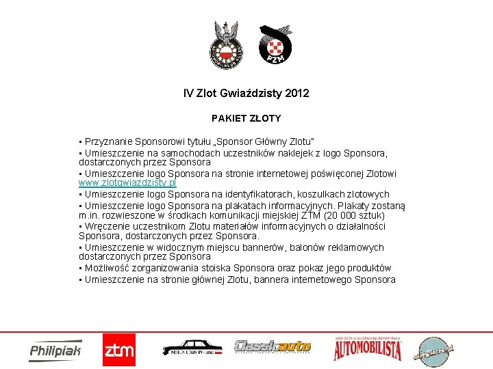 IV Zlot Gwiaździsty 2012 PAKIET ZŁOTY • Przyznanie Sponsorowi tytułu „Sponsor Główny Zlotu” •