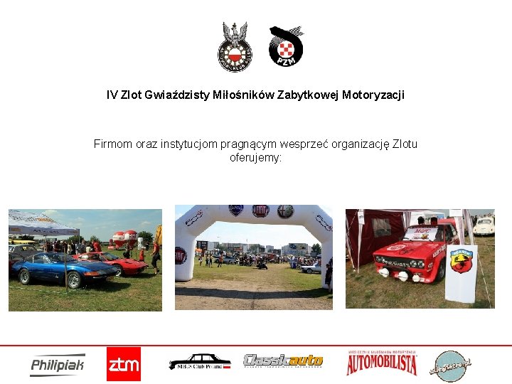 IV Zlot Gwiaździsty Miłośników Zabytkowej Motoryzacji Firmom oraz instytucjom pragnącym wesprzeć organizację Zlotu oferujemy: