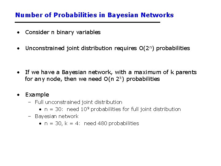 Number of Probabilities in Bayesian Networks • Consider n binary variables • Unconstrained joint Number of Probabilities in Bayesian Networks • Consider n binary variables • Unconstrained joint